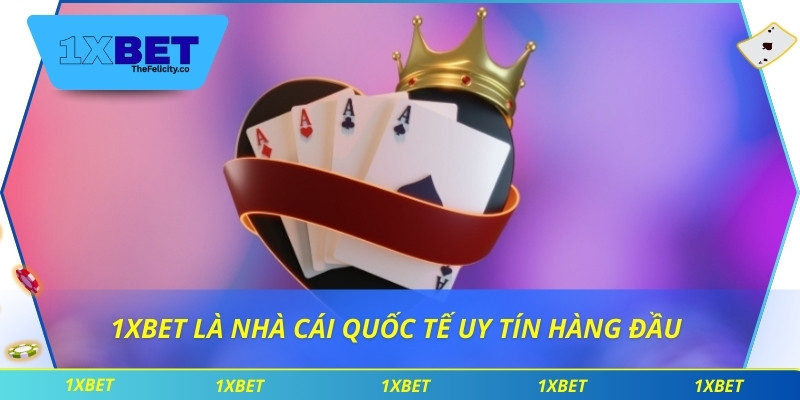 1xbet là nhà cái quốc tế uy tín hàng đầu