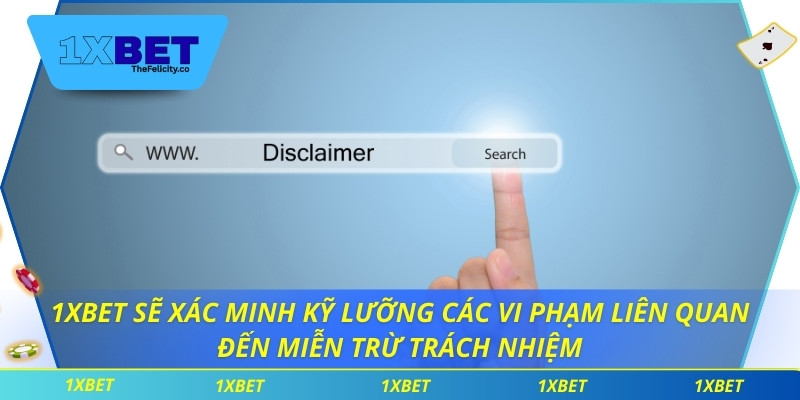 Miễn Trừ Trách Nhiệm 1xBet sẽ xác minh kỹ lưỡng các vi phạm liên quan đến miễn trừ trách nhiệm