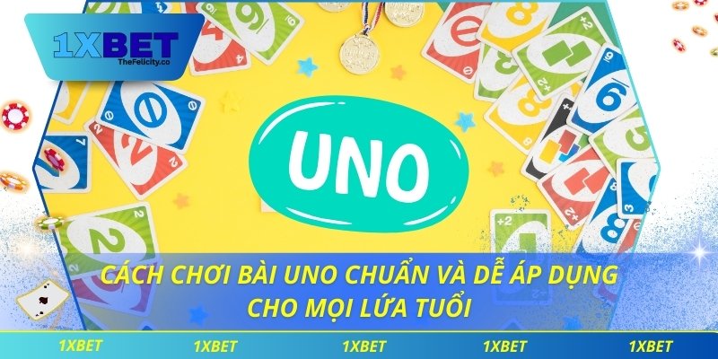 Cách Chơi Bài Uno Chuẩn Và Dễ Áp Dụng Cho Mọi Lứa Tuổi Cách chơi bài Uno