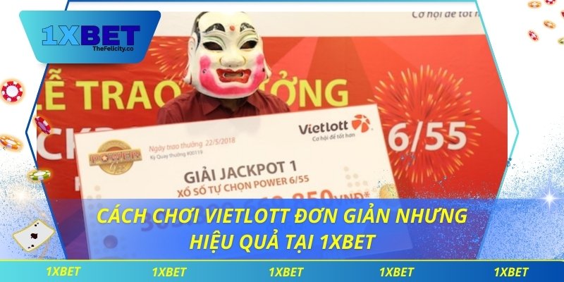 Cách Chơi Vietlott Đơn Giản Nhưng Hiệu Quả Tại 1xbet Cách chơi Vietlott