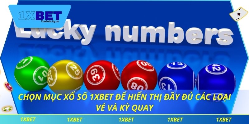 Xổ Số 1xbet Chọn mục xổ số 1xbet để hiển thị đầy đủ các loại vé và kỳ quay