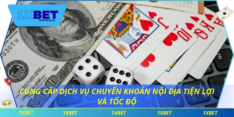 Casino 1xbet – Nơi Hội Tụ Những Cơ Hội Cá Cược Hấp Dẫn Cung cấp dịch vụ chuyển khoản nội địa tiện lợi và tốc độ