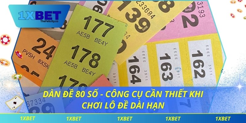 Dàn Đề 80 Số - Công Cụ Cần Thiết Khi Chơi Lô Đề Dài Hạn Dàn đề 80 số
