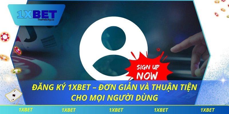 Đăng Ký 1xbet – Đơn Giản Và Thuận Tiện Cho Mọi Người Dùng Đăng Ký 1xbet – Đơn Giản Và Thuận Tiện Cho Mọi Người Dùng