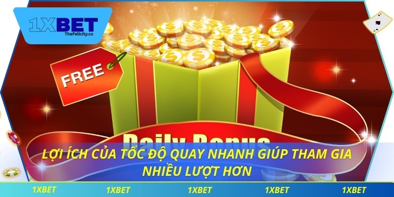 Lợi ích của tốc độ quay nhanh giúp tham gia nhiều lượt hơn