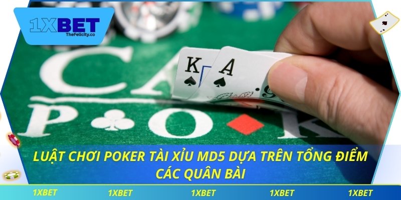 Poker Tài Xỉu MD5 Đảm Bảo Minh Bạch Và Chính Xác Tại 1xbet Luật chơi poker tài xỉu MD5 dựa trên tổng điểm các quân bài