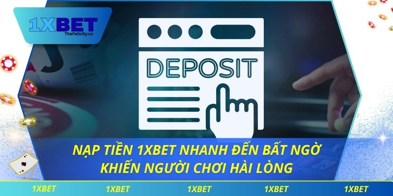 Nạp Tiền 1xbet Nhanh Đến Bất Ngờ Khiến Người Chơi Hài Lòng Nạp Tiền 1xbet Nhanh Đến Bất Ngờ Khiến Người Chơi Hài Lòng