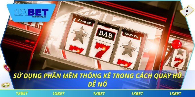 Cách Quay Hũ Dễ Nổ Giúp Quản Lý Vốn Hiệu Quả Tại 1xbet Sử dụng phần mềm thống kê trong cách quay hũ dễ nổ
