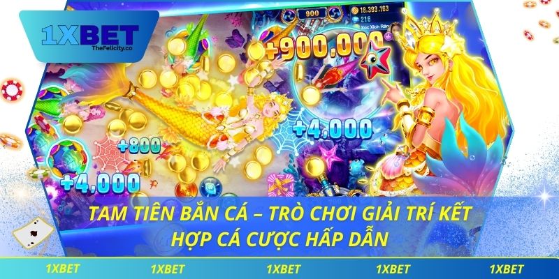 Tam Tiên Bắn Cá – Trò Chơi Giải Trí Kết Hợp Cá Cược Hấp Dẫn Tam tiên bắn cá