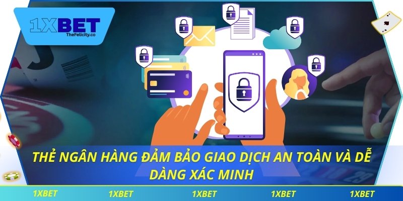 Nạp Tiền 1xbet Nhanh Đến Bất Ngờ Khiến Người Chơi Hài Lòng Thẻ ngân hàng đảm bảo giao dịch an toàn và dễ dàng xác minh