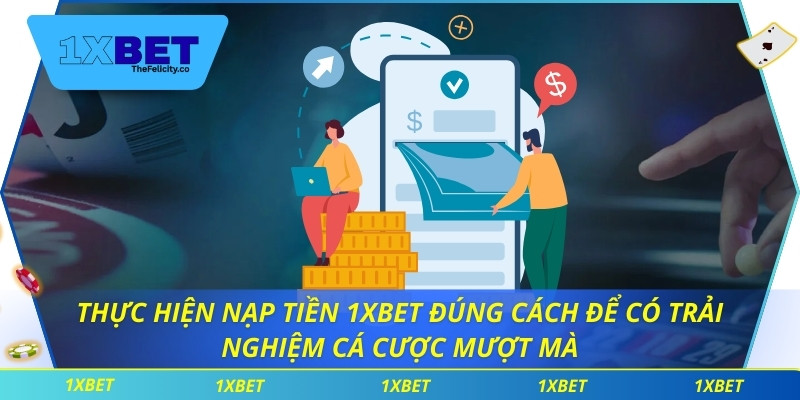 Nạp Tiền 1xbet Nhanh Đến Bất Ngờ Khiến Người Chơi Hài Lòng Thực hiện nạp tiền 1xbet đúng cách để có trải nghiệm cá cược mượt mà