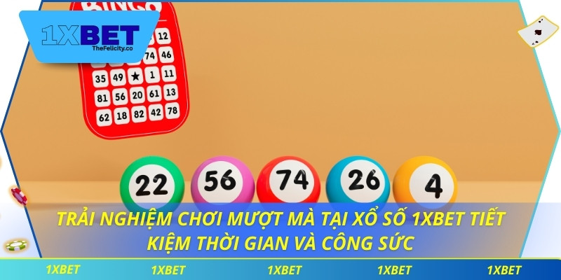Xổ Số 1xbet Trải nghiệm chơi mượt mà tại xổ số 1xbet tiết kiệm thời gian và công sức