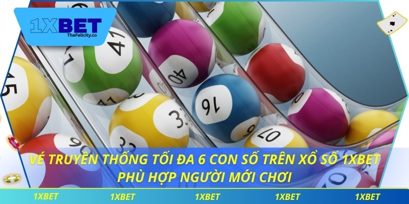 Xổ Số 1xbet Vé truyền thống tối đa 6 con số trên xổ số 1xbet phù hợp người mới chơi